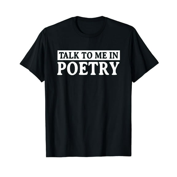 Talk To Me In Poetry Poet Literature Poem Writer T-Shirt