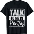 thumbnail image 1 of Talk To Me In Poetry - Poet Literature Poem Writing T-ShirtMen's and women's gift, black and white T-shirt, size: Extra large S-4XL, 1 of 4