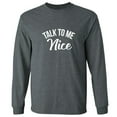 thumbnail image 1 of Talk To Me Nice Adult Long Sleeve T-shirt, 1 of 3