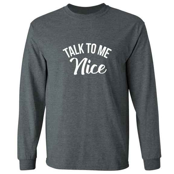Talk To Me Nice Adult Long Sleeve T-shirt
