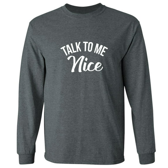 Talk To Me Nice Adult Long Sleeve T-shirt