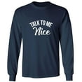 thumbnail image 1 of Talk To Me Nice Adult Long Sleeve T-shirt, 1 of 3