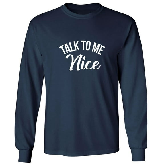 Talk To Me Nice Adult Long Sleeve T-shirt