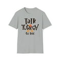 thumbnail image 1 of Talk Turkey To Me, Gildan Unisex Softstyle T-Shirt, Graphic Tee, S-3XL, 1 of 3