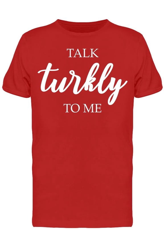 Talk Turkly To Me Funny Quotes Men's T-shirt