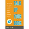thumbnail image 1 of Pre-Owned Talk Up Your Book: How to Sell Your Book Through Public Speaking, Interviews, Signings, Festivals, Conferences, and More (Paperback) 1581159226 9781581159226, 1 of 1