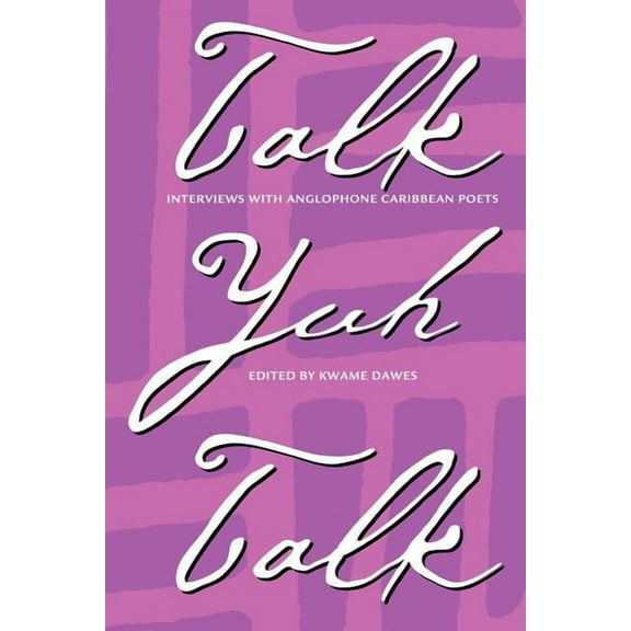 Talk Yuh Talk : Interviews with Anglophone Caribbean Poets (Paperback)