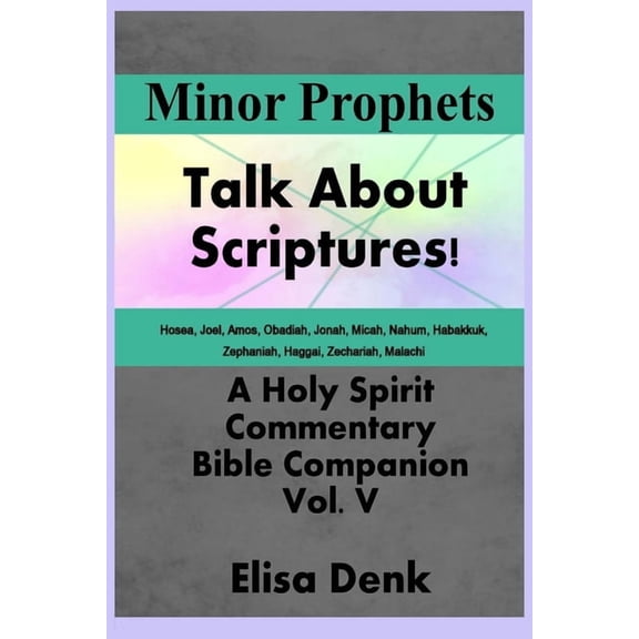 Talk about Scriptures! a Holy Spirit Com Minor Prophets vol V: Talk About Scriptures! A Holy Spirit commentary Bible companion, Book 5, (Paperback)