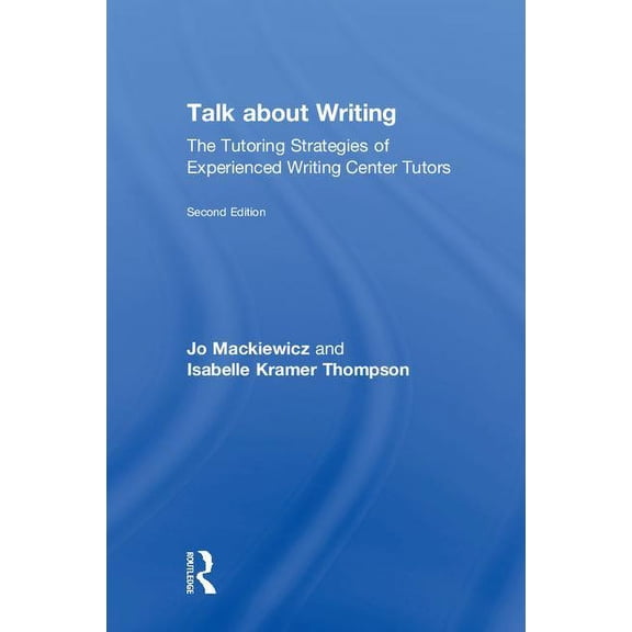 Talk about Writing: The Tutoring Strategies of Experienced Writing Center Tutors, (Hardcover)