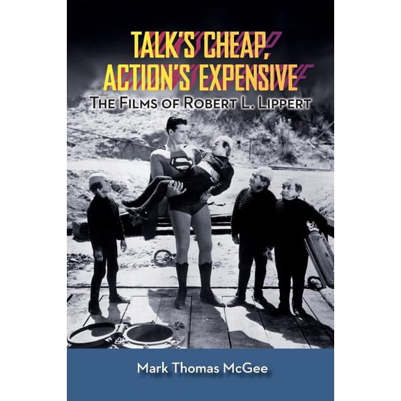 Talk's Cheap, Action's Expensive - The Films of Robert L. Lippert, (Paperback)