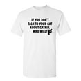 thumbnail image 1 of Talk to Cat Sarcastic Humor Graphic Novelty Super Soft Ring Spun Funny T Shirt, 1 of 3