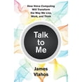 thumbnail image 1 of Pre-Owned Talk To Me: How Voice Computing Will Transform the Way We Live, Work, and Think, 1 of 1