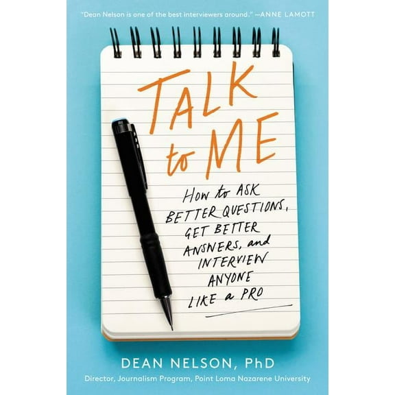 Talk to Me: How to Ask Better Questions, Get Better Answers, and Interview Anyone Like a Pro, (Paperback)