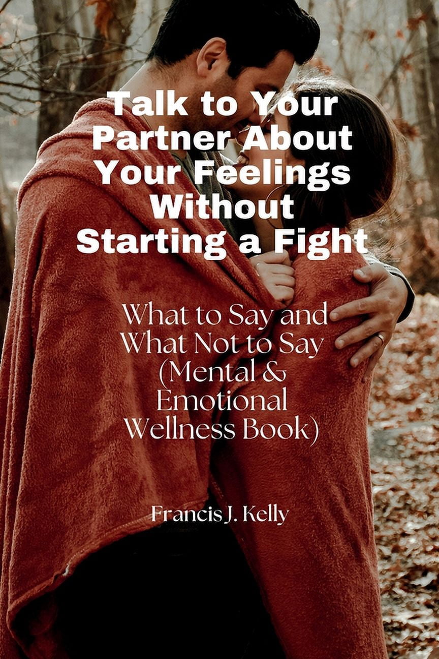 Talk to Your Partner About Your Feelings Without Starting a Fight: What ...