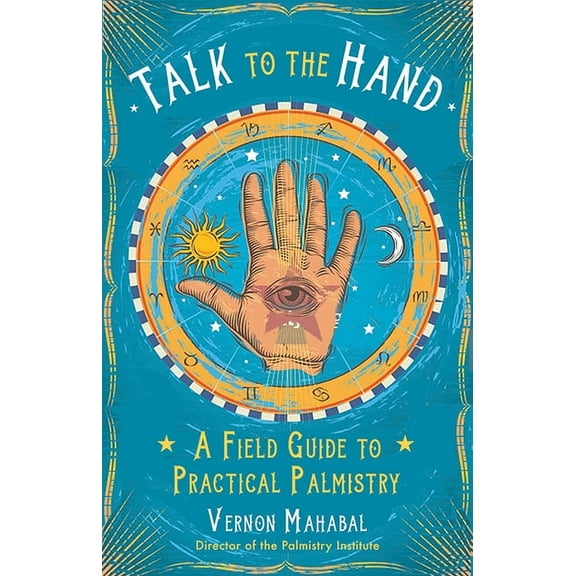 Talk to the Hand: A Field Guide to Practical Palmistry, (Paperback)