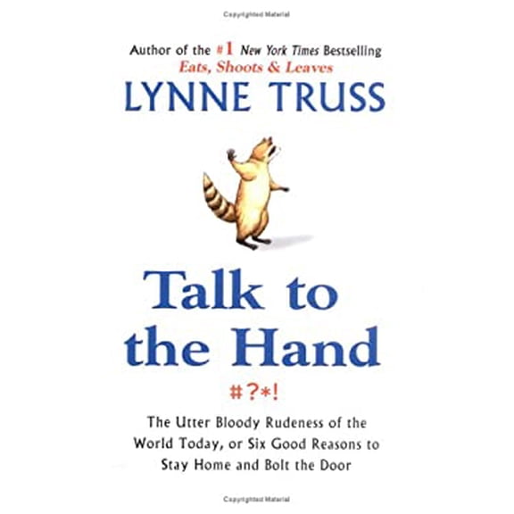 Pre-Owned Talk to the Hand: The Utter Bloody Rudeness of the World Today, or Six Good Reasons to Stay Home and Bolt the Door (Hardcover) 1592401929 9781592401925