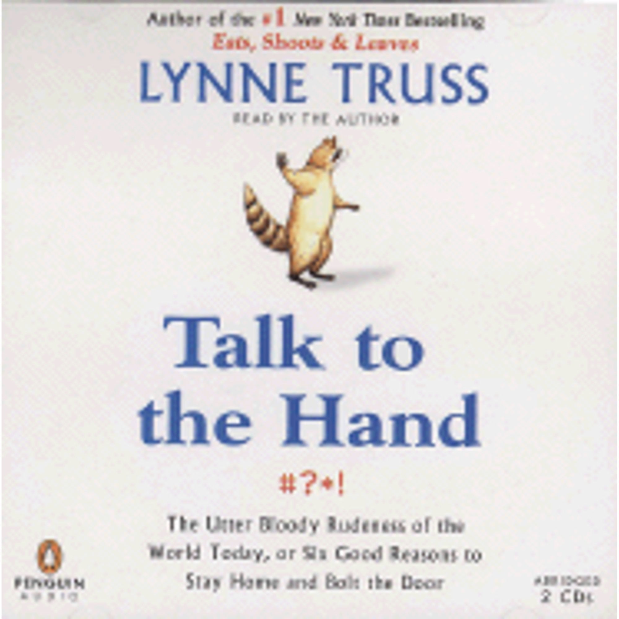 Talk to the Hand: The Utter Bloody Rudeness of the World Today, or Six Good Reasons to Stay Home and (Audiobook) by Lynne Truss