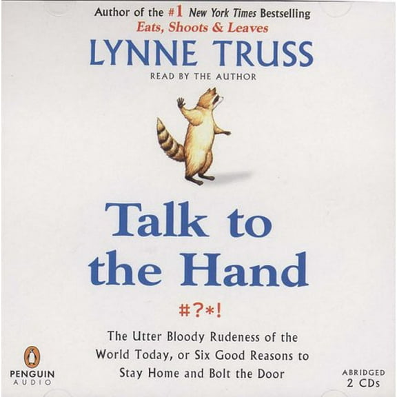 Pre-Owned Talk to the Hand: The Utter Bloody Rudeness of the World Today, or Six Good Reasons to Stay Home and (Audiobook) by Lynne Truss