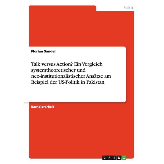 Talk versus Action? Ein Vergleich systemtheoretischer und neo-institutionalistischer Anstze am Beispiel der US-Politik in Pakistan (Paperback)