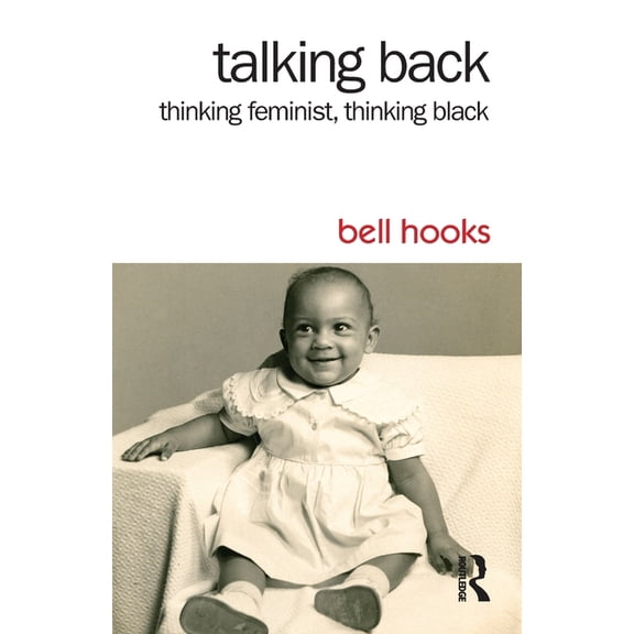 Talking Back: Thinking Feminist, Thinking Black, (Paperback)
