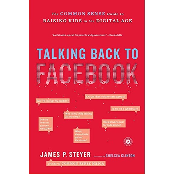 Pre-Owned Talking Back to Facebook: The Common Sense Guide to Raising Kids in the Digital Age (Paperback) 145165734X 9781451657340