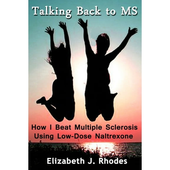 Talking Back to MS: How I Beat Multiple Sclerosis Using Low-Dose Naltrexone, (Paperback)