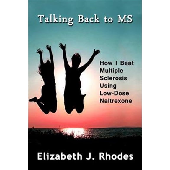 Pre-Owned Talking Back to MS: How I Beat Multiple Sclerosis Using Low-Dose Naltrexone (Paperback)
