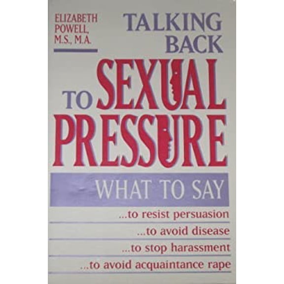 Pre-Owned Talking Back to Sexual Pressure: What to Say...to Resist Persuasion...to Avoid Disease...to Stop Harassment...to Avoid Acquaintance Rape (Paperback) 0896382397 9780896382398