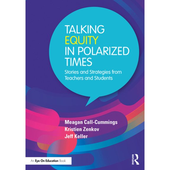 Pre-Owned Talking Equity in Polarized Times: Stories and Strategies from Teachers and Students (Paperback) by Meagan Call-Cummings, Kristien Zenkov, Jeff Keller