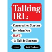 Talking IRL Conversation Starters for When You Have to Talk to Someone Paperback