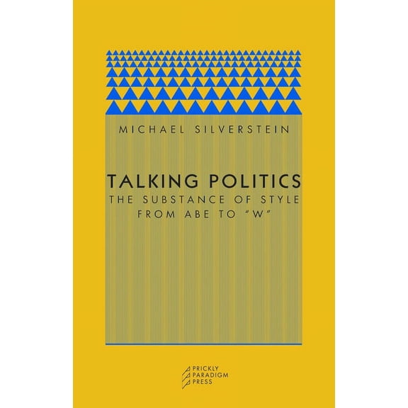 Talking Politics : The Substance of Style from Abe to "W" (Paperback)