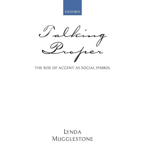 Talking Proper: The Rise of Accent as Social Symbol, (Hardcover)