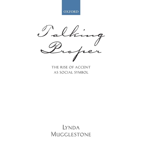 Talking Proper: The Rise of Accent as Social Symbol, (Paperback)
