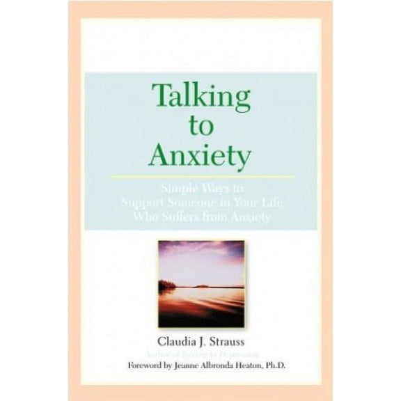 Pre-Owned Talking To Anxiety: Simple Ways to Support Someone in Your LIfe Who Suffers From Anxiety (Paperback) 0451212096 9780451212092