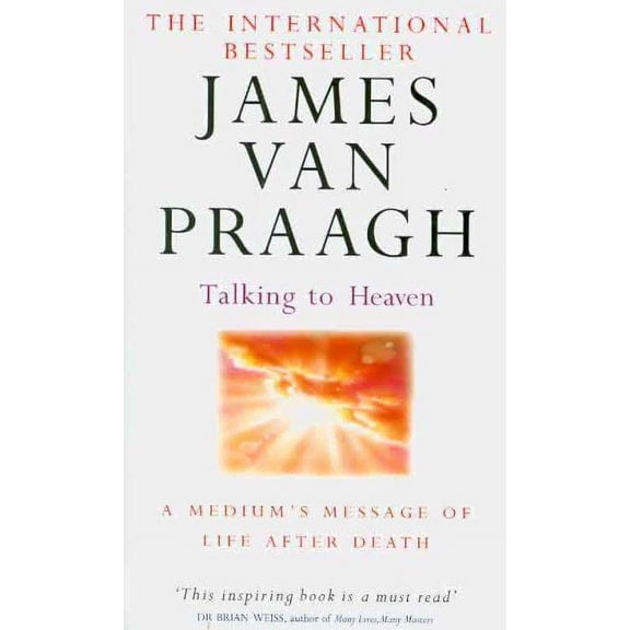 Talking To Heaven: A medium's message of life after death (Paperback) by James van Praagh