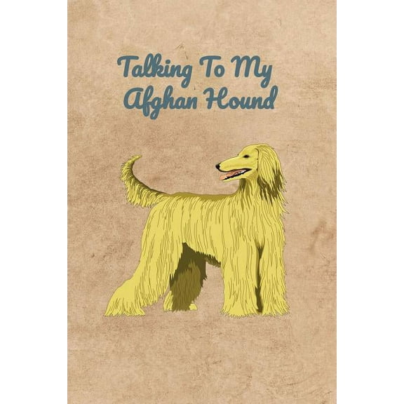 Talking To My Afghan Hound Paperback 1073653293 9781073653294 Peter Charles Bennett