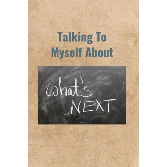Talking To Myself About What's Next, (Paperback)