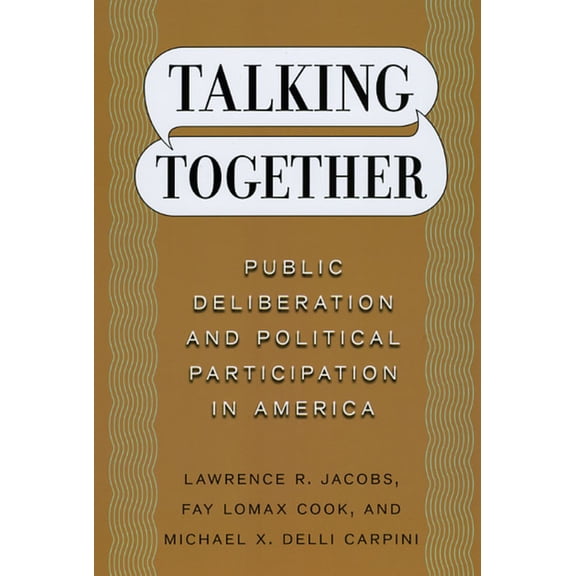 Talking Together : Public Deliberation and Political Participation in America (Hardcover)