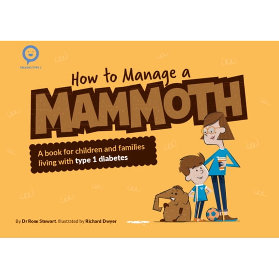 Talking Type 1 How to Manage a Mammoth: A Book for Children and Families Living with Type 1 Diabetes, (Paperback)