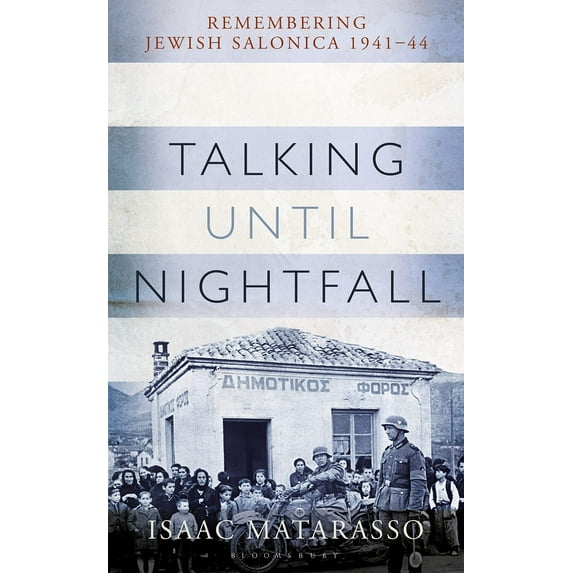 Talking Until Nightfall : Remembering Jewish Salonica, 1941–44 (Hardcover)