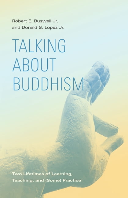 Talking about Buddhism: Two Lifetimes of Learning, Teaching, and (Some) Practice, (Paperback)