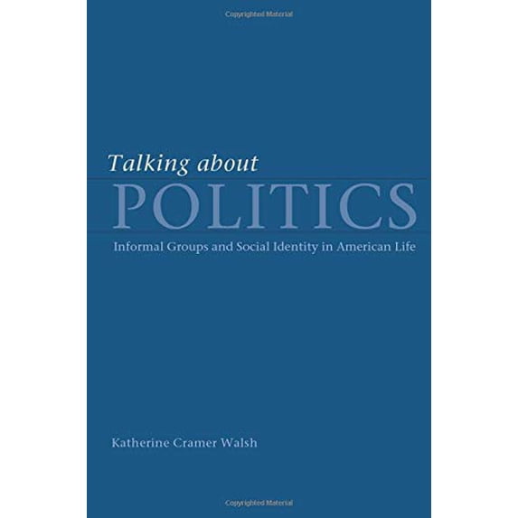 Pre-Owned Talking about Politics: Informal Groups and Social Identity in American Life (Paperback) 0226872203 9780226872209