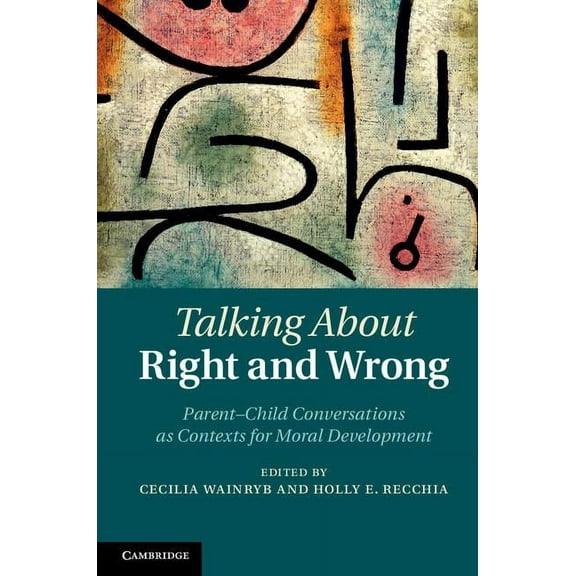 Talking about Right and Wrong: Parent-Child Conversations as Contexts for Moral Development, (Hardcover)
