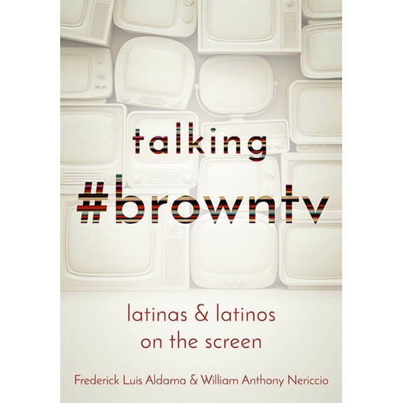 Talking #browntv : Latinas and Latinos on the Screen (Paperback)