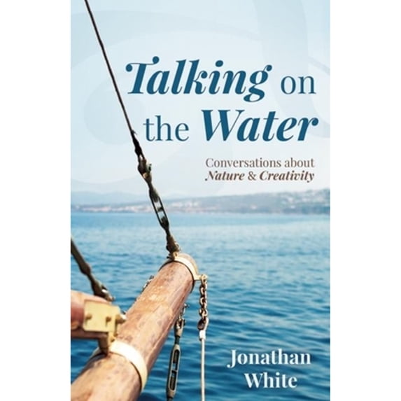 Pre-Owned Talking on the Water : Conversations about Nature and Creativity (Paperback) 9781595347862