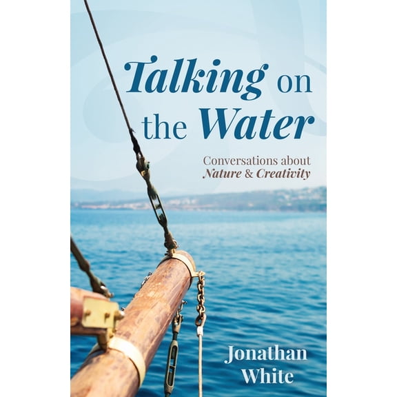 Talking on the Water: Conversations about Nature and Creativity, (Paperback)