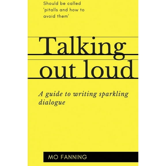 Talking out loud: A guide to writing sparkling dialogue for your characters, (Paperback)
