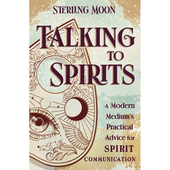 Talking to Spirits: A Modern Medium's Practical Advice for Spirit Communication, (Paperback)