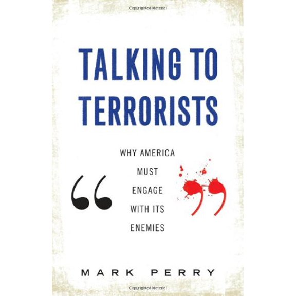 Pre-Owned Talking to Terrorists: Why America Must Engage With Its Enemies (Hardcover) 0465011179 9780465011179