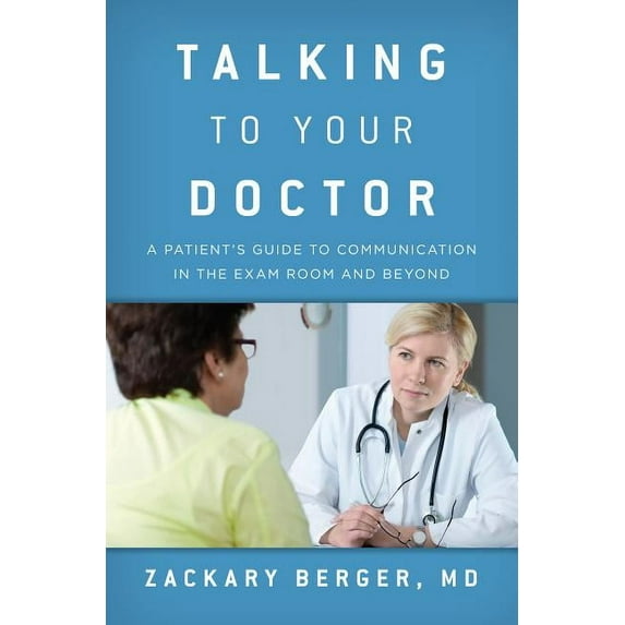 Talking to Your Doctor : A Patient's Guide to Communication in the Exam Room and Beyond (Paperback)